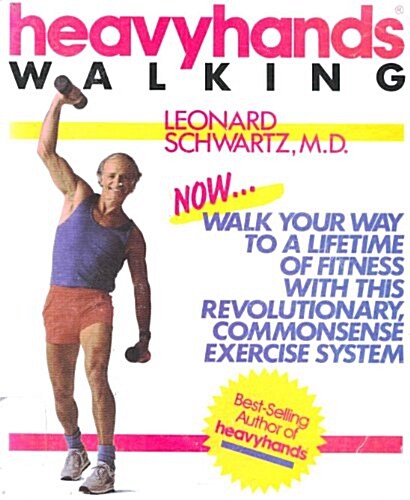 Heavyhands Walking: Walk Your Way to a Lifetime of Fitness With This Revolutionary, Commonsense Exercise System (Paperback)