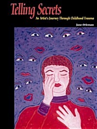 Telling Secrets: An Artists Journey Through Childhood Trauma (Paperback, 1st)