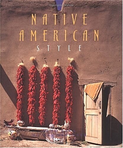 Native American Style: Harmonious and Spiritual Interiors (Hardcover, 1st)