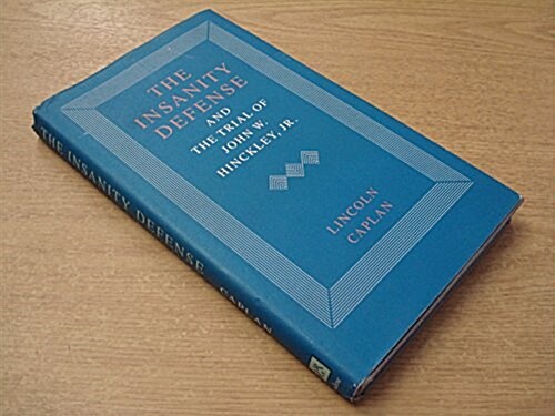 The Insanity Defense and the Trial of John W. Hinckley, Jr. (Hardcover)