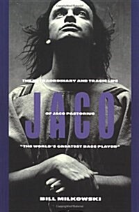 Jaco : The Extraordinary and Tragic Life of Jaco Pastorius : the Worlds Greatest Bass Player (Paperback, New ed)