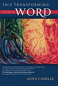 This Transforming Word, Cycle A: Commentary on the Readings for Sundays and Feast Days of Cycle A of the Lectionary Through 2020, Including Full Scrip (Paperback)