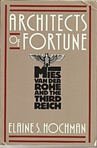 Architects of Fortune: Mies Van Der Rohe and the Third Reich (Hardcover)