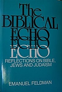 The Biblical Echo: Reflections on Bible, Jews, and Judaism (Hardcover, First Edition)