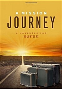 A Mission Journey: A Handbook for Volunteers (Paperback)