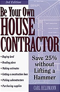 Be Your Own House Contractor: Save 25% Without Lifting a Hammer (Hardcover, 3rd)