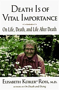 Death is of Vital Importance: On Life, Death and Life After Death (Paperback)