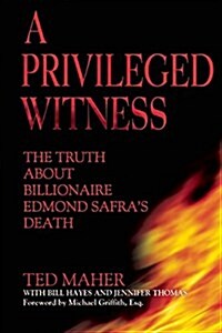 A Privileged Witness: The Truth about Billionaire Edmond Safras Death (Hardcover)