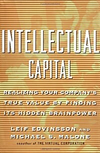 Intellectual Capital: Realizing Your Companys True Value by Finding Its Hidden Brainpower (Mass Market Paperback, 1st)