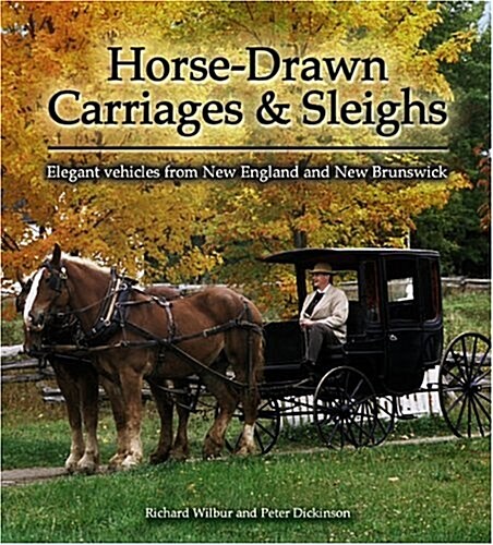 Horse-Drawn Carriages and Sleighs: Elegant Vehicles from New England and New Brunswick (Paperback)