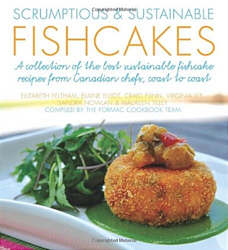 Scrumptious & Sustainable Fishcakes: A Collection of the Best Sustainable Fishcake Recipes from Canadian Chefs, Coast to Coast (Flavours Cookbook) (Paperback)