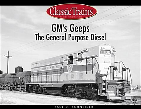 GMs Geeps: The General Purpose Diesels (Golden Years of Railroading) (Paperback, First Printing)