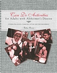 Can Do Activities for Adults With Alzheimers Disease: Strength-Based Communication and Programming (Spiral-bound)