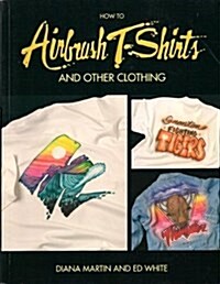 How to Airbrush T-Shirts and Other Clothing (Paperback, 1st)