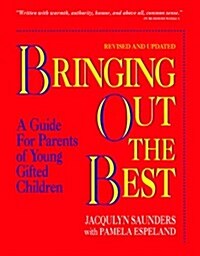 Bringing Out the Best: A Guide for Parents of Young Gifted Children (Spiral-bound, Rev Upd)
