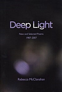 Deep Light: New and Selected Poems, 1987-2007 (Paperback)