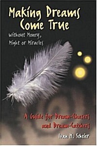 Making Dreams Come True Without Money, Might, or Miracles (Paperback)