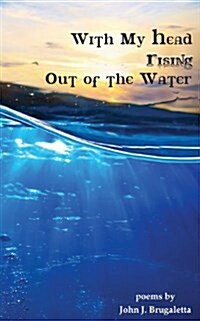 With My Head Rising Out of the Water (Paperback)
