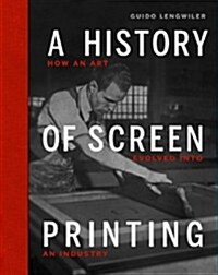 A History of Screen Printing (Hardcover)