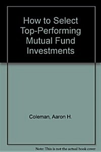 How to Select Top-Performing Mutual Fund Investments (Paperback)