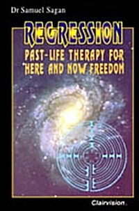 Regression: Past-life Therapy for Here and Now Freedom (Paperback, 1st)