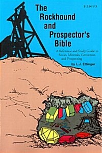 Rockhound and Prospectors Bible: A Reference and Study Guide to Rocks, Minerals, Gemstones and Prospecting (Paperback, 3rd)