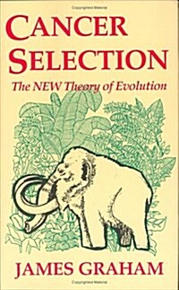 Cancer Selection: The New Theory of Evolution (Hardcover, First Printing, First Edition)