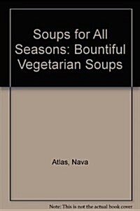 Soups for All Seasons: Bountiful Vegetarian Soups (Paperback, 1ST)