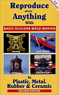 Reproduce Almost Anything : Basic Silicone Mold Making (Video and Workbook) (Paperback, 2nd)