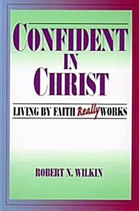 Confident in Christ: Living By Faith Really Works (Paperback)