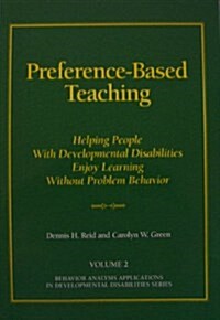 Preference-Based Teaching: Helping People with Developmental Disabilities Enjoy Learning without Problem Behavior (Paperback)