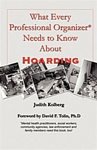 What Every Professional Organizer Needs To Know About Hoarding (Perfect Paperback, 1st)