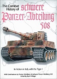 Combat History of schwere Panzer-Abteilung 508, In Action in Italy with the Tiger I (Hardcover, First Edition)