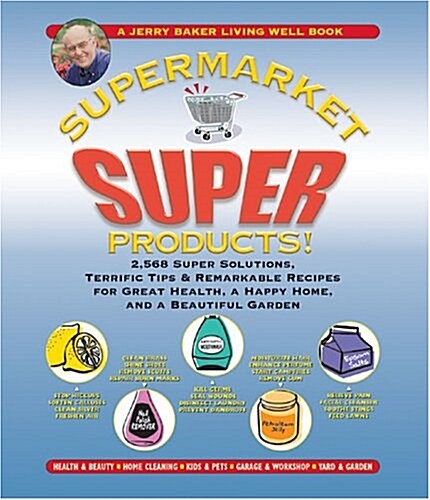 Jerry Bakers Supermarket Super Products!: 2,568 Super Solutions, Terrific Tips & Remarkable Recipes for Great Health, a Happy Home, and a Beautiful G (Calendar)