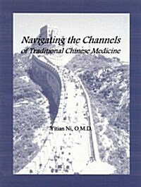 Navigating the Channels of Traditional Chinese Medicine (Paperback, Revised)
