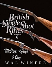 British Single Shot Rifles Volume 6, Webley, Kynock and Eley (Hardcover)