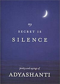 My Secret Is Silence: Poetry and sayings of Adyashanti (Paperback)