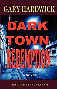 Dark Town Redemption: Inspired by True Events (Paperback)