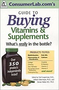 Consumerlab.Coms Guide to Buying Vitamins & Supplements: Whats Really in the Bottle (Paperback, 1st)
