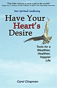 Have Your Hearts Desire: Tools for a Wealthier, Healthier, Happier Life (Paperback)