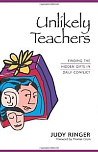 Unlikely Teachers: Finding the Hidden Gifts in Daily Conflict (Paperback)