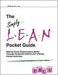 The Simply Lean Pocket Guide - Making Great Organizations Better Through PLAN-DO-CHECK-ACT (PDCA) Kaizen Activities (Perfect Paperback, 1st)