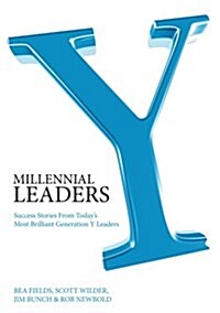 Millennial Leaders: Success Stories from Todays Most Brilliant Generation y Leaders (Hardcover)