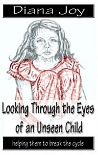 Looking Through the Eyes of an Unseen Child (Paperback)