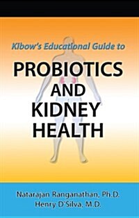 Probiotics and Kidney Health - A Kibow Educational Guide (Paperback)