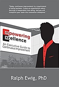 Empowering Excellence - An Executive Guide to Continuous Improvement (Hardcover)