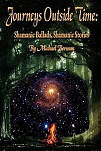 Journeys Outside Time: Shamanic Ballads, Shamanic Stories (Paperback)