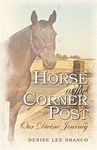 Horse at the Corner Post: Our Divine Journey (Paperback)