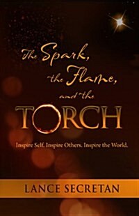 [중고] The Spark, the Flame, and the Torch:Inspire Self. Inspire Others. Inspire the World. (Hardcover, 1st)