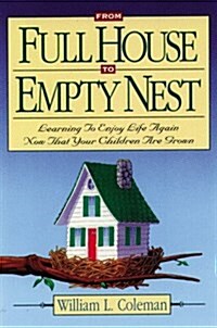 From Full House to Empty Nest/Learning How to Enjoy Life Again Now That Your Children Are Grown (Paperback)